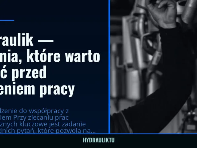 Hydraulik — pytania, które warto zadać przed zleceniem pracy