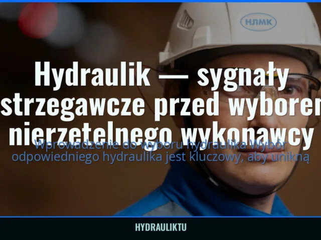Hydraulik — sygnały ostrzegawcze przed wyborem nierzetelnego wykonawcy — hydrauliktu