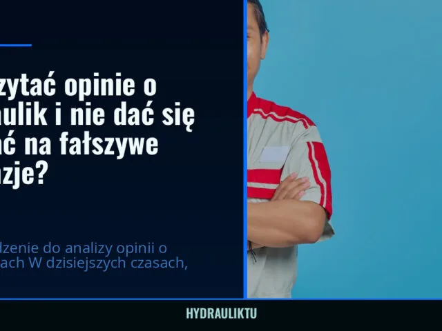 Jak czytać opinie o hydraulik i nie dać się nabrać na fałszywe recenzje? — hydrauliktu