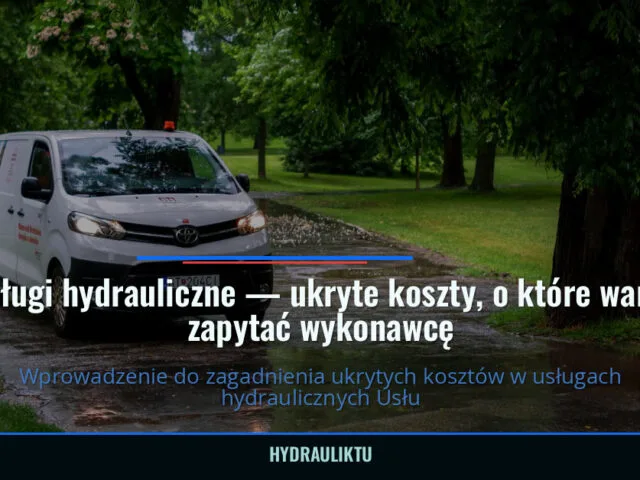 Usługi hydrauliczne — ukryte koszty, o które warto zapytać wykonawcę — hydrauliktu