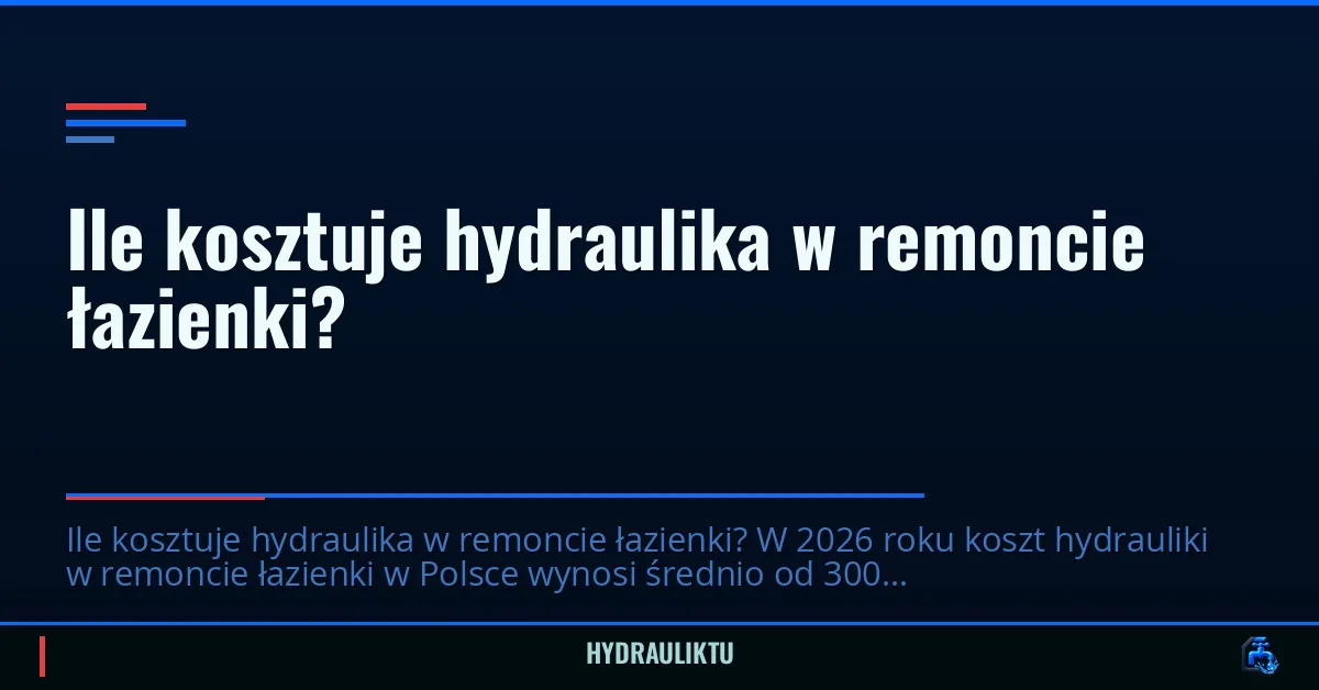Ile kosztuje hydraulika w remoncie łazienki?