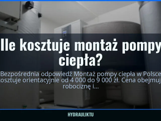 Ile kosztuje montaż pompy ciepła? — hydrauliktu