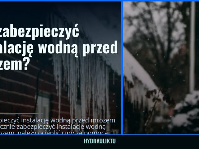 Jak zabezpieczyć instalację wodną przed mrozem? — hydrauliktu