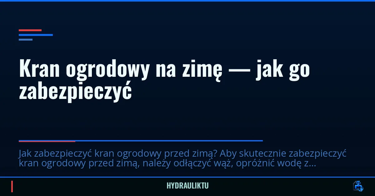 Kran ogrodowy na zimę — jak go zabezpieczyć