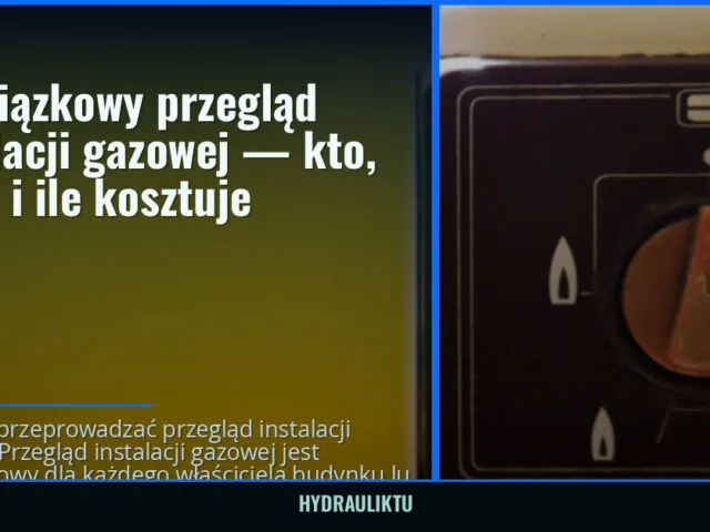 Obowiązkowy przegląd instalacji gazowej — kto, kiedy i ile kosztuje