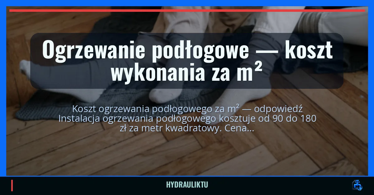 Ogrzewanie podłogowe — koszt wykonania za m²