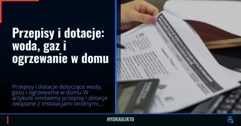 Przepisy i dotacje: woda, gaz i ogrzewanie w domu — hydrauliktu