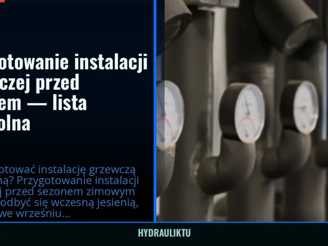 Przygotowanie instalacji grzewczej przed sezonem — lista kontrolna — hydrauliktu