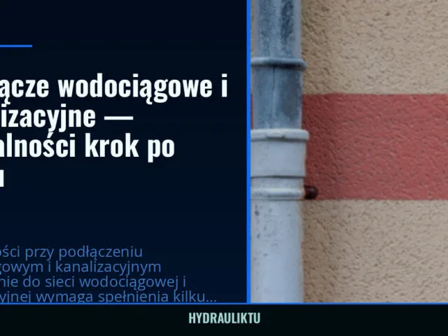 Przyłącze wodociągowe i kanalizacyjne — formalności krok po kroku