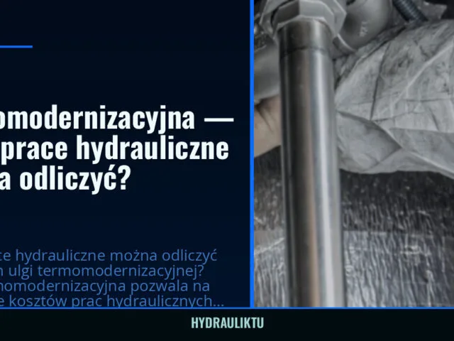 Ulga termomodernizacyjna — jakie prace hydrauliczne można odliczyć? — hydrauliktu
