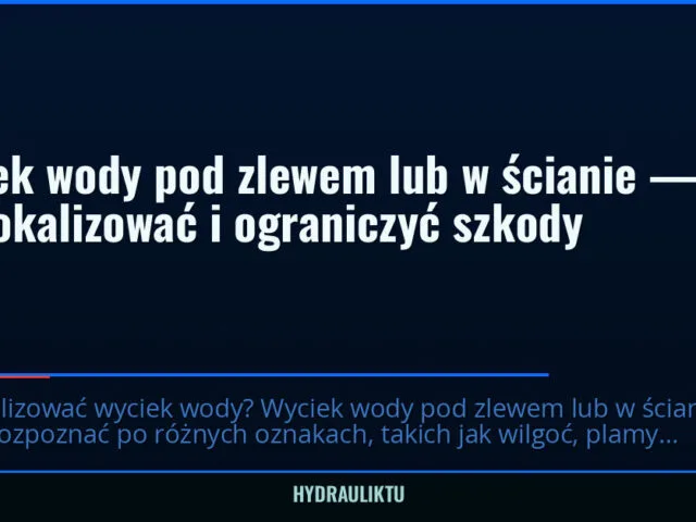Wyciek wody pod zlewem lub w ścianie — jak go zlokalizować i ograniczyć szkody — hydrauliktu