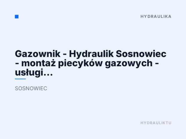 Gazownik – Hydraulik Sosnowiec – montaż piecyków gazowych – usługi hydrauliczne gazownicze Sosnowiec