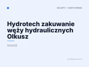 Hydrotech zakuwanie węży hydraulicznych Olkusz