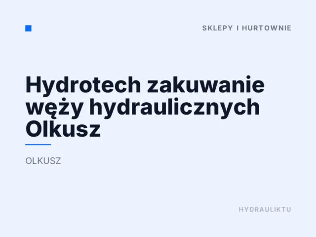 Hydrotech zakuwanie węży hydraulicznych Olkusz