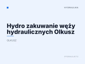 Hydro zakuwanie węży hydraulicznych Olkusz