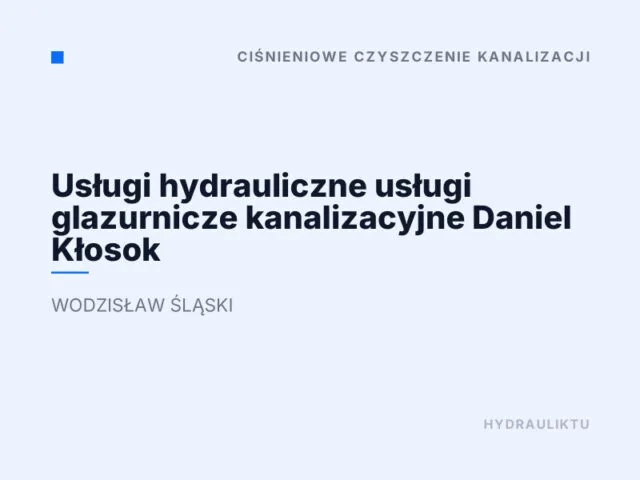 Usługi hydrauliczne usługi glazurnicze kanalizacyjne Daniel Kłosok
