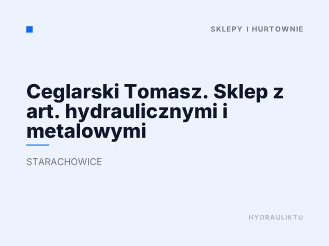 Ceglarski Tomasz. Sklep z art. hydraulicznymi i metalowymi