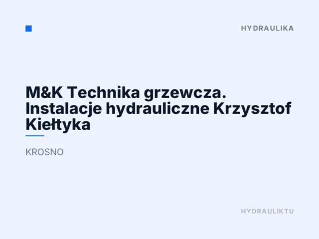 M&K Technika grzewcza. Instalacje hydrauliczne Krzysztof Kiełtyka