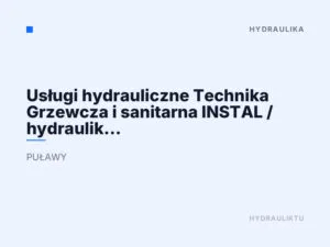 Usługi hydrauliczne Technika Grzewcza i sanitarna INSTAL / hydraulik puławy