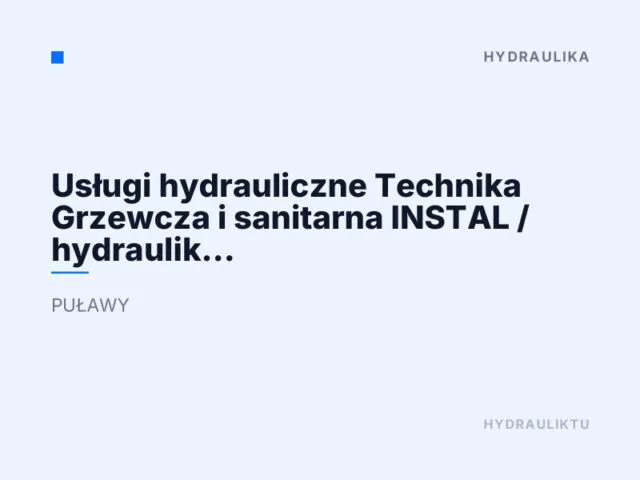 Usługi hydrauliczne Technika Grzewcza i sanitarna INSTAL / hydraulik puławy