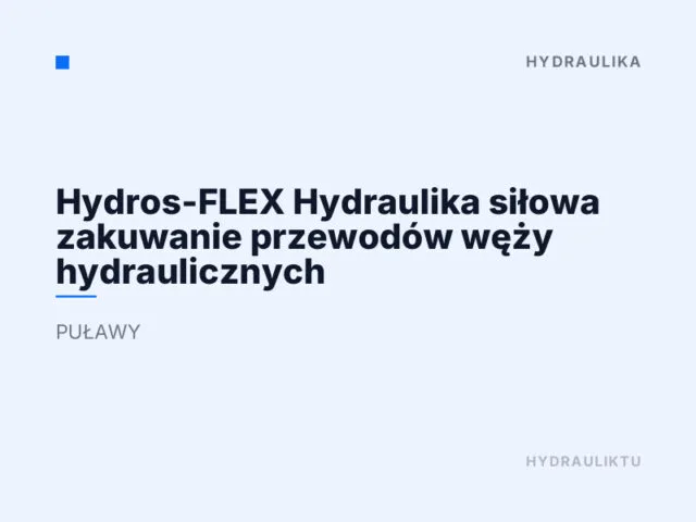 Hydros-FLEX Hydraulika siłowa zakuwanie przewodów węży hydraulicznych