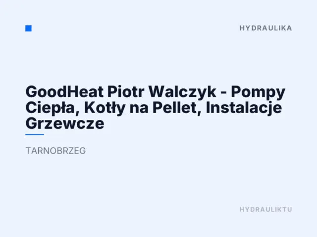 GoodHeat Piotr Walczyk – Pompy Ciepła, Kotły na Pellet, Instalacje Grzewcze