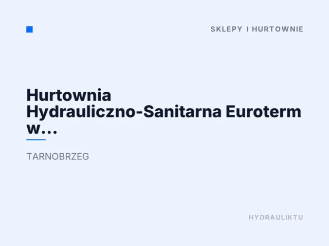 Hurtownia Hydrauliczno-Sanitarna Euroterm w Tarnobrzegu