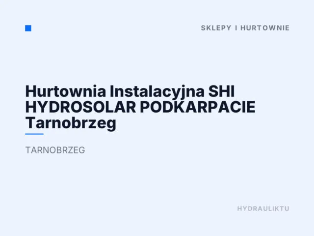 Hurtownia Instalacyjna SHI HYDROSOLAR PODKARPACIE Tarnobrzeg