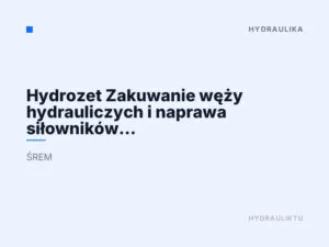 Hydrozet Zakuwanie węży hydrauliczych i naprawa siłowników hydraulicznych