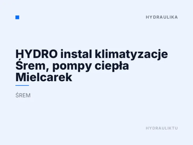 HYDRO instal klimatyzacje Śrem, pompy ciepła Mielcarek