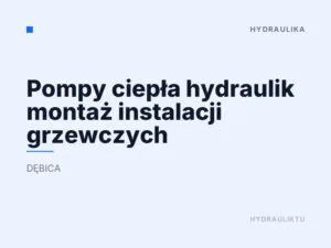 Pompy ciepła hydraulik montaż instalacji grzewczych