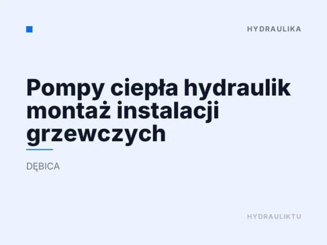 Pompy ciepła hydraulik montaż instalacji grzewczych