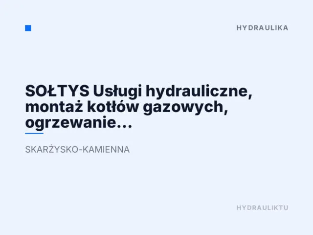 SOŁTYS Usługi hydrauliczne, montaż kotłów gazowych, ogrzewanie podłogowe, instalacje wodno kanalizacyjne