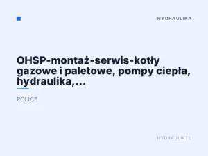 OHSP-montaż-serwis-kotły gazowe i paletowe, pompy ciepła, hydraulika, elektryka, instalację fotowoltaiczne, klimatyzacje.