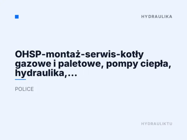 OHSP-montaż-serwis-kotły gazowe i paletowe, pompy ciepła, hydraulika, elektryka, instalację fotowoltaiczne, klimatyzacje.