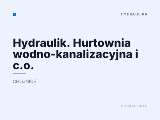Hydraulik. Hurtownia wodno-kanalizacyjna i c.o.