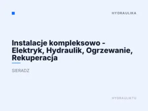 Instalacje kompleksowo – Elektryk, Hydraulik, Ogrzewanie, Rekuperacja