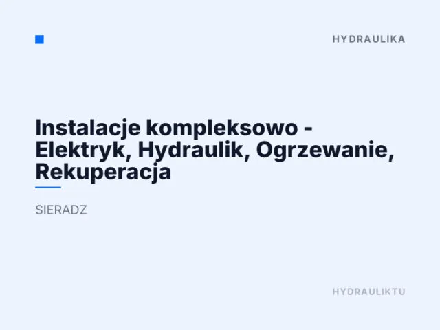 Instalacje kompleksowo – Elektryk, Hydraulik, Ogrzewanie, Rekuperacja