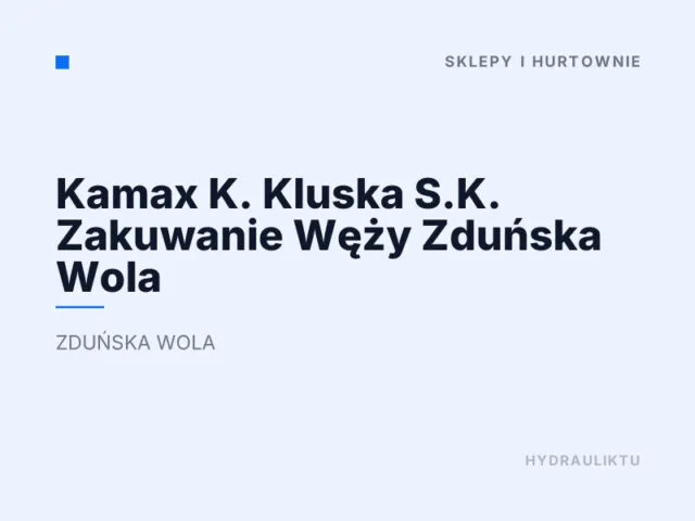 Kamax K. Kluska S.K. Zakuwanie Węży Zduńska Wola