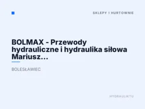 BOLMAX – Przewody hydrauliczne i hydraulika siłowa Mariusz Jednoróg