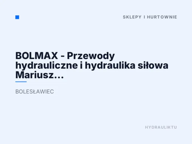 BOLMAX – Przewody hydrauliczne i hydraulika siłowa Mariusz Jednoróg