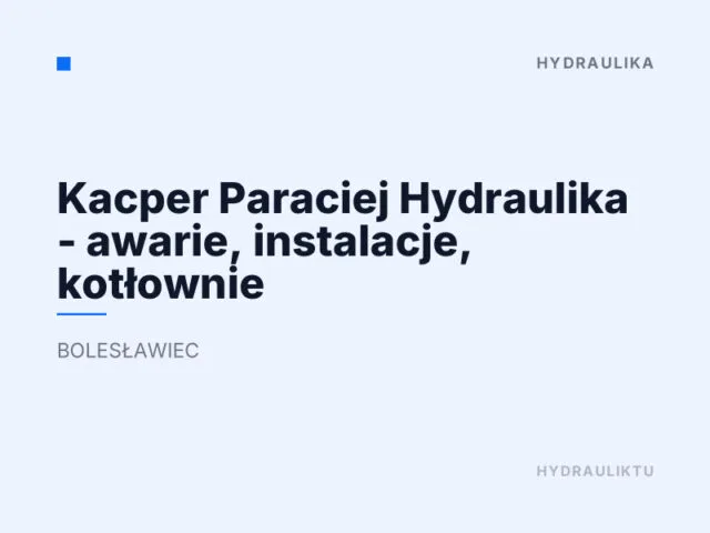 Kacper Paraciej Hydraulika – awarie, instalacje, kotłownie
