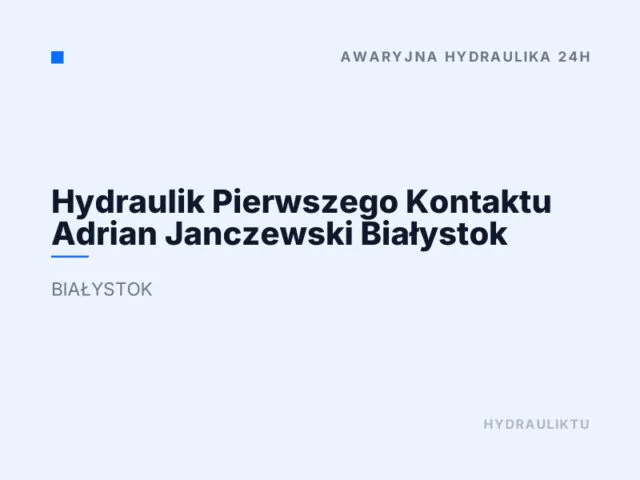 Hydraulik Pierwszego Kontaktu Adrian Janczewski Białystok