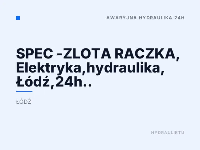SPEC -ZLOTA RACZKA, Elektryka,hydraulika, Łódź,24h..
