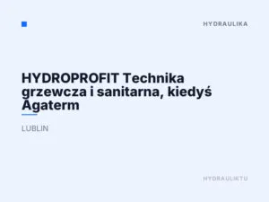 HYDROPROFIT Technika grzewcza i sanitarna, kiedyś Agaterm