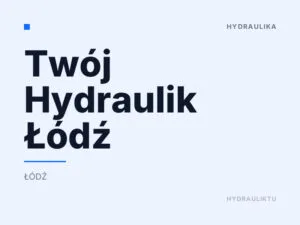 Twój Hydraulik Łódź