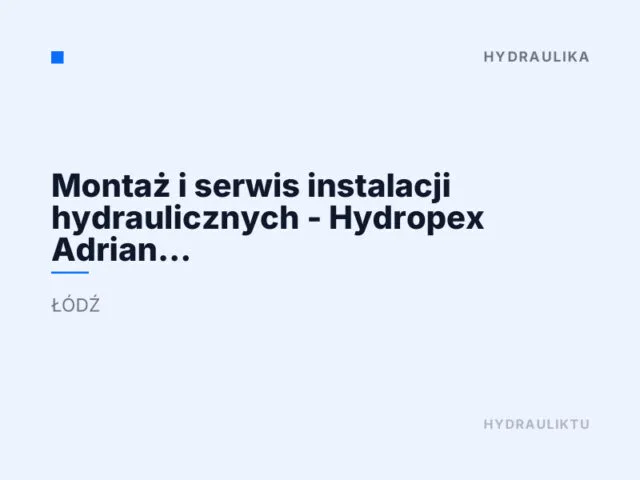 Montaż i serwis instalacji hydraulicznych – Hydropex Adrian Góralczyk